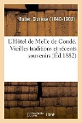 L'Hôtel de Melle de Condé. Vieilles Traditions Et Récents Souvenirs - Clarisse Bader