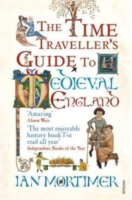 The Time Traveller's Guide to Medieval England - Ian Mortimer