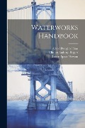 Waterworks Handbook - Robert Spurr Weston, Alfred Douglas Flinn, Clinton Lathrop Bogert