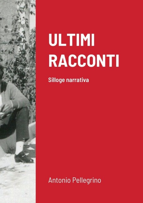 ULTIMI RACCONTI - Antonio Pellegrino