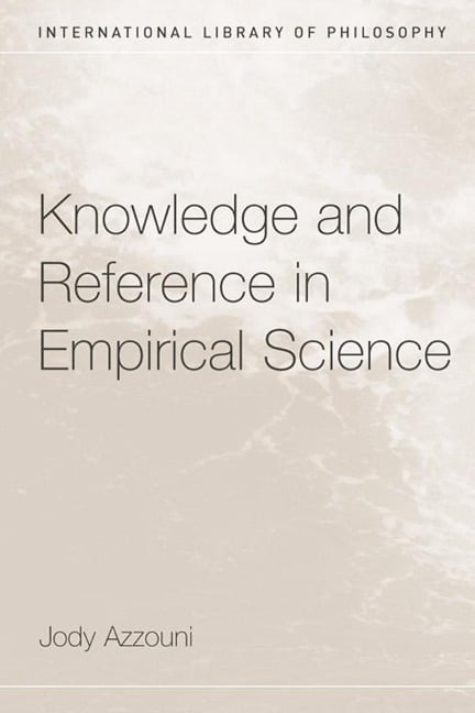 Knowledge and Reference in Empirical Science - Jody Azzouni