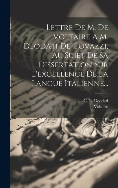 Lettre De M. De Voltaire A M. Deodati De' Tovazzi, Au Sujet De Sa Dissertation Sur L'excellence De La Langue Italienne... - 