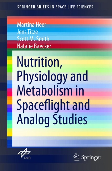 Nutrition Physiology and Metabolism in Spaceflight and Analog Studies - Martina Heer, Scott M. Smith, Natalie Baecker, Jens Titze