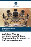 Cover-Bild zum Titel 'Auf dem Weg zu veränderungsfähigen Testmodellen in adaptiven Softwaresystemen' von 'Mohammed Akour, Tariq King'