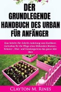 Cover-Bild zum Titel 'Das grundlegende Handbuch des Urban Gardening für Anfänger' von 'Clayton M. Rines'