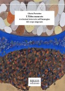 L' Eden mancato. Traslazioni letterarie nell'immagine del corpo migrante - Gloria Pastorino
