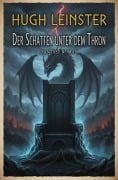 Cover-Bild zum Titel 'Der Schatten unter dem Thron: Fantasy Roman' von 'Hugh Leinster'