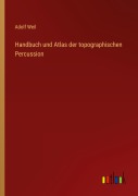 Cover-Bild zum Titel 'Handbuch und Atlas der topographischen Percussion' von 'Adolf Weil'