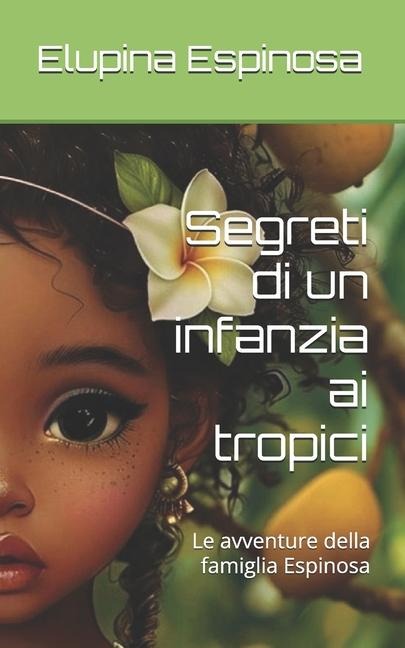 Segreti di un infanzia ai tropici - Elupina Espinosa