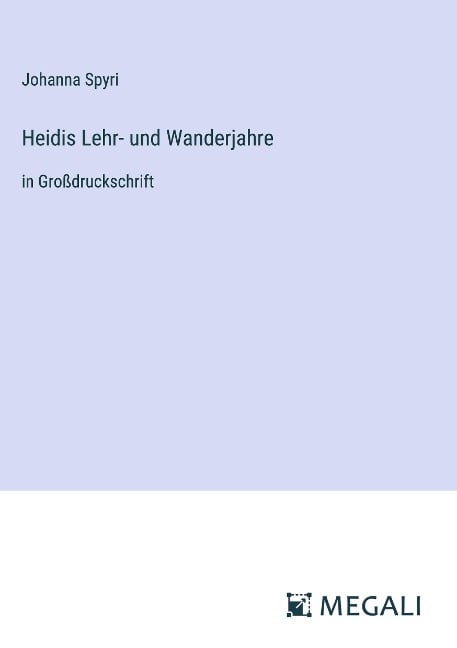 Heidis Lehr- und Wanderjahre - Johanna Spyri