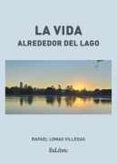 Cover-Bild zum Titel 'La vida alrededor del lago' von 'Rafael Lomas Villegas'