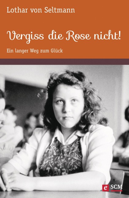 Vergiss die Rose nicht! - Lothar von Seltmann