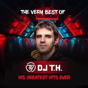 The Very Best Of DJ T.H. - His Greatest Hits Ever - Dj T. H.