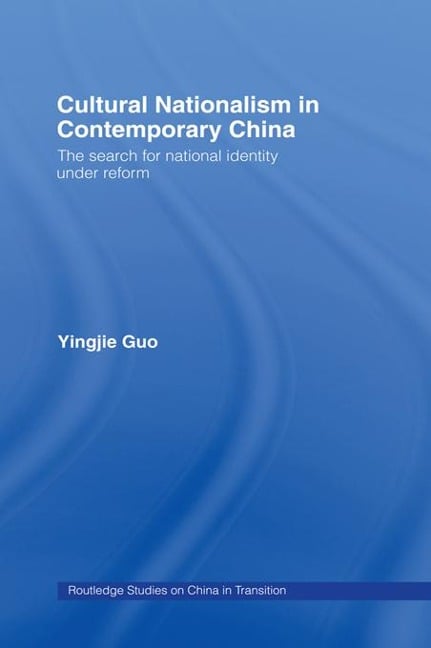 Cultural Nationalism in Contemporary China - Yingjie Guo