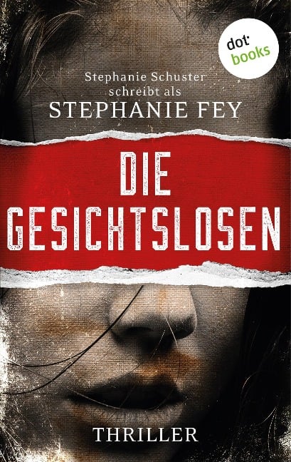 Die Gesichtslosen - Stephanie Fey - auch bekannt als SPIEGEL-Bestseller-Autorin Stephanie Schuster