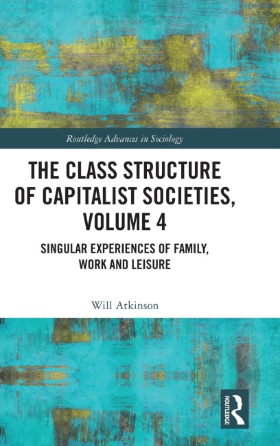The Class Structure of Capitalist Societies, Volume 4 - Will Atkinson