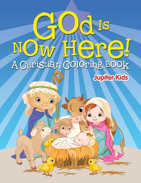God is Now Here! (A Christian Coloring Book) - Jupiter Kids