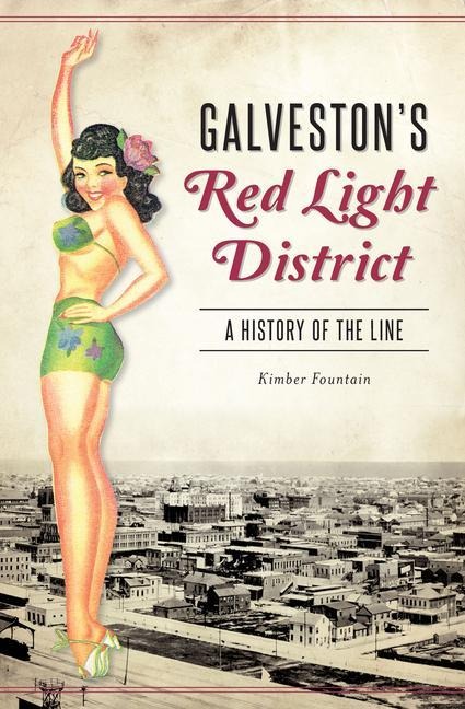 Galveston's Red Light District - Kimberly F Fountain