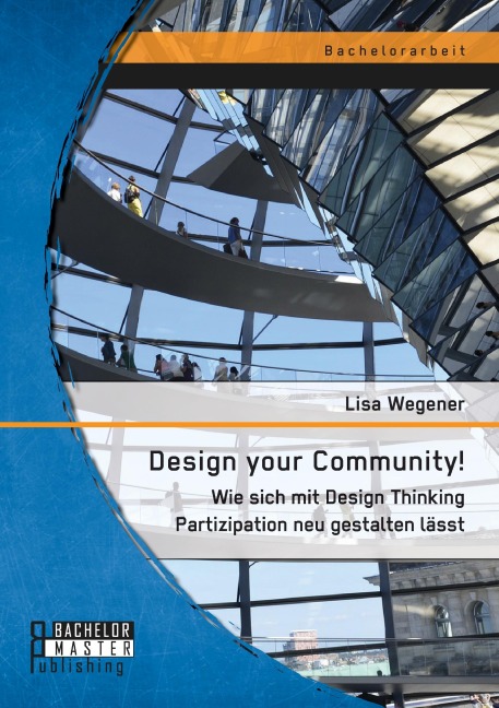 Design your Community! Wie sich mit Design Thinking Partizipation neu gestalten lässt - Lisa Wegener