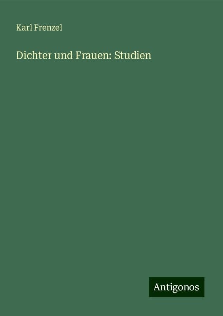 Dichter und Frauen: Studien - Karl Frenzel