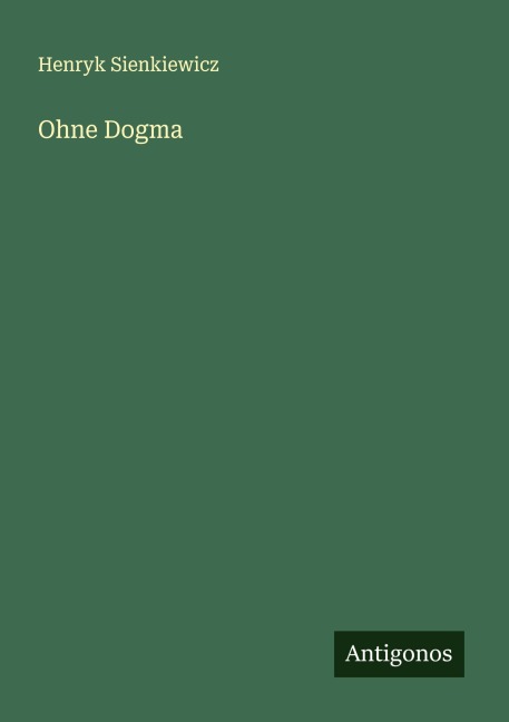 Ohne Dogma - Henryk Sienkiewicz