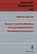 Entwurf und Verifikation mikroprogrammierter Rechnerarchitekturen - Werner Damm