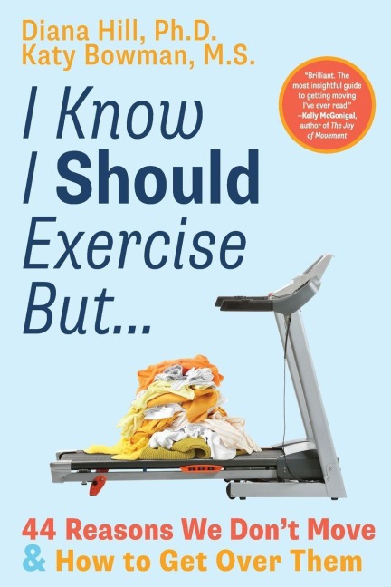 I Know I Should Exercise, But... - Diana Hill, Katy Bowman