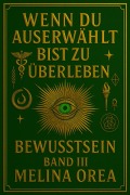 Cover-Bild zum Titel 'Wenn du auserwählt bist zu überleben: Bewusstsein. Band III (1, #3)' von 'Melina Orea'