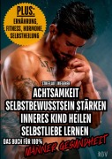 Cover-Bild zum Titel 'Achtsamkeit - Selbstbewusstsein stärken - Inneres Kind heilen - Selbstliebe lernen - PLUS: Ernährung, Fitness, Hormone, Selbstheilung' von 'Max Streelau, Raphael Wegener'