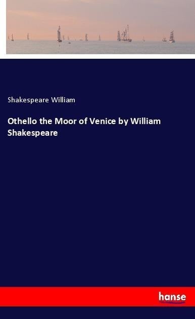 Othello the Moor of Venice by William Shakespeare - Shakespeare William