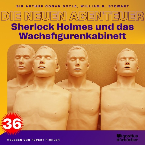 Sherlock Holmes und das Wachsfigurenkabinett (Die neuen Abenteuer, Folge 36) - Arthur Conan Doyle, William K. Stewart