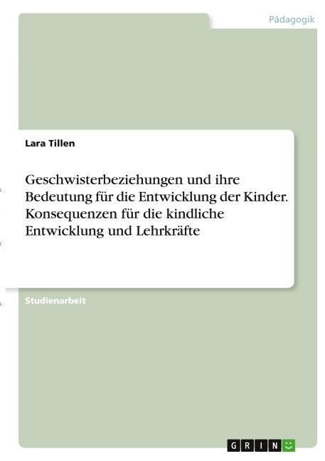 Geschwisterbeziehungen und ihre Bedeutung für die Entwicklung der Kinder. Konsequenzen für die kindliche Entwicklung und Lehrkräfte - Lara Tillen
