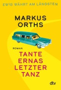 Cover-Bild zum Titel 'Ewig währt am längsten - Tante Ernas letzter Tanz' von 'Markus Orths'
