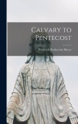 Cover-Bild zum Titel 'Calvary to Pentecost' von 'Frederick Brotherton Meyer'