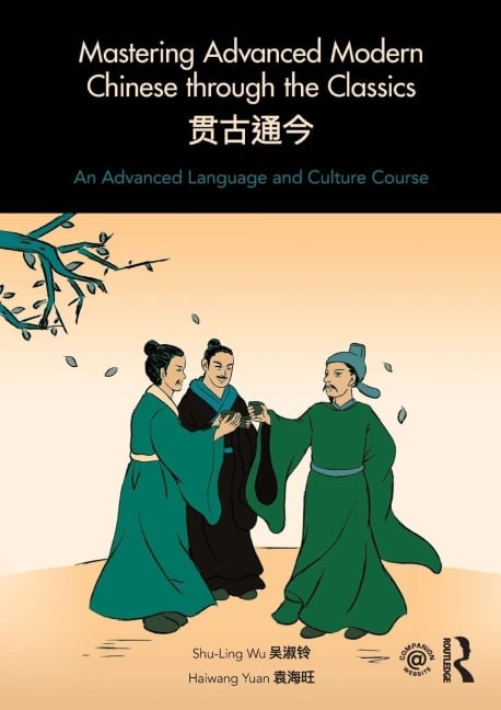 Mastering Advanced Modern Chinese through the Classics - Shu-Ling Wu, Haiwang Yuan