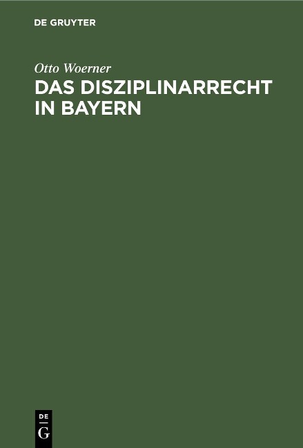 Das Disziplinarrecht in Bayern - Otto Woerner