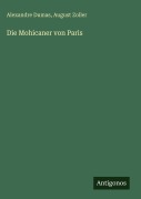Cover-Bild zum Titel 'Die Mohicaner von Paris' von 'Alexandre Dumas, August Zoller'