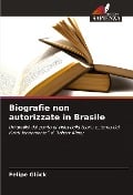 Biografie non autorizzate in Brasile - Felipe Glück