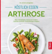 Cover-Bild zum Titel 'Köstlich essen Arthrose' von 'Astrid Laimighofer'
