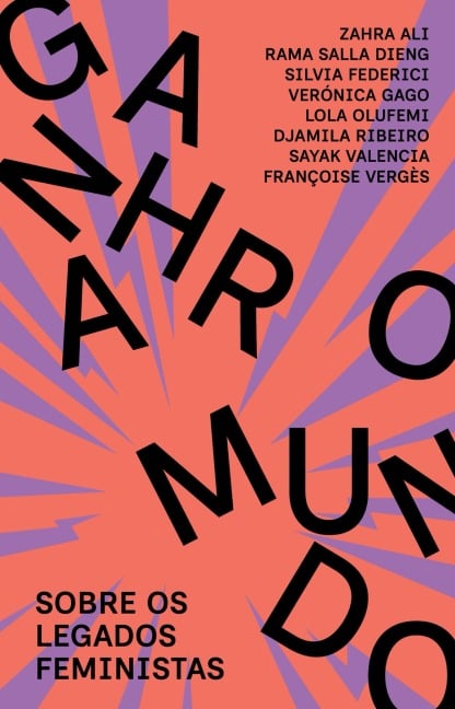 Ganhar o mundo - Zahra Ali, Rama Salla Dieng, Silvia Federici, Verónica Gago, Lola Olufemi