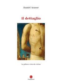 Il dettaglio - Daniel Arasse