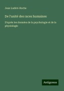 De l'unité des races humaines - Jean Ladévi-Roche