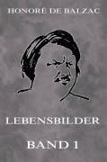Cover-Bild zum Titel 'Lebensbilder, Band 1' von 'Honoré de Balzac'