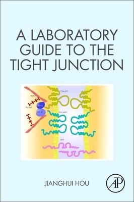 A Laboratory Guide to the Tight Junction - Jianghui Hou