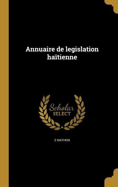Annuaire de legislation haïtienne - E. Mathon