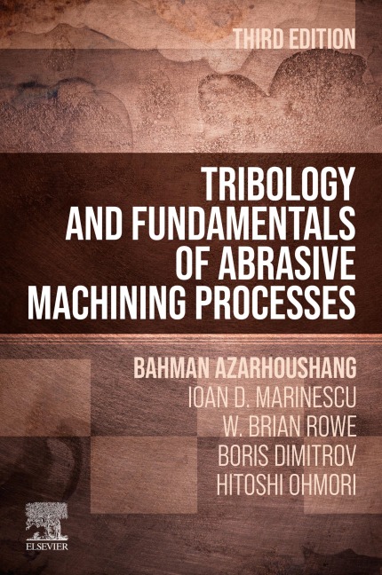 Tribology and Fundamentals of Abrasive Machining Processes - Bahman Azarhoushang, Ioan D. Marinescu, W. Brian Rowe, Hitoshi Ohmori, Boris Dimitrov