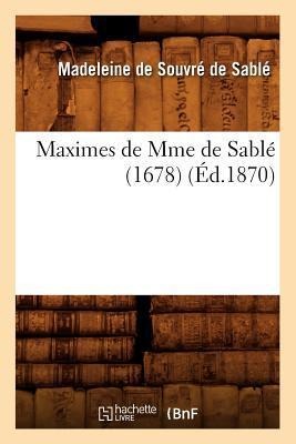 Maximes de Mme de Sablé (1678) (Éd.1870) - Madeleine de Souvré de Sablé
