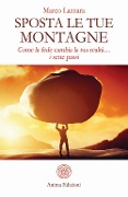 Cover-Bild zum Titel 'Sposta le tue montagne. Come la fede cambia la tua realtà... i sette passi' von 'Marco Lazzara'