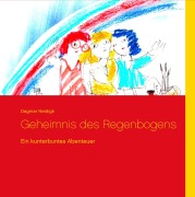 Cover-Bild zum Titel 'Geheimnis des Regenbogens' von 'Dagmar Neidigk'