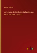 Cover-Bild zum Titel 'La marquise de Condorcet: Sa Famille, son Salon, ses Amis, 1764-1822' von 'Antoine Guillois'